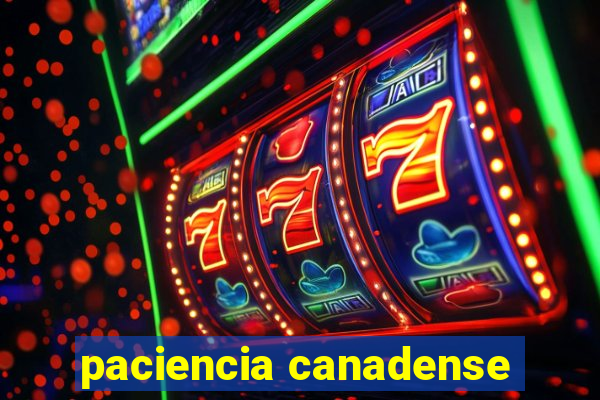 paciencia canadense